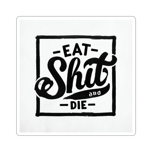 Bold Statement Sticker - 'Eat Shit and Die'
